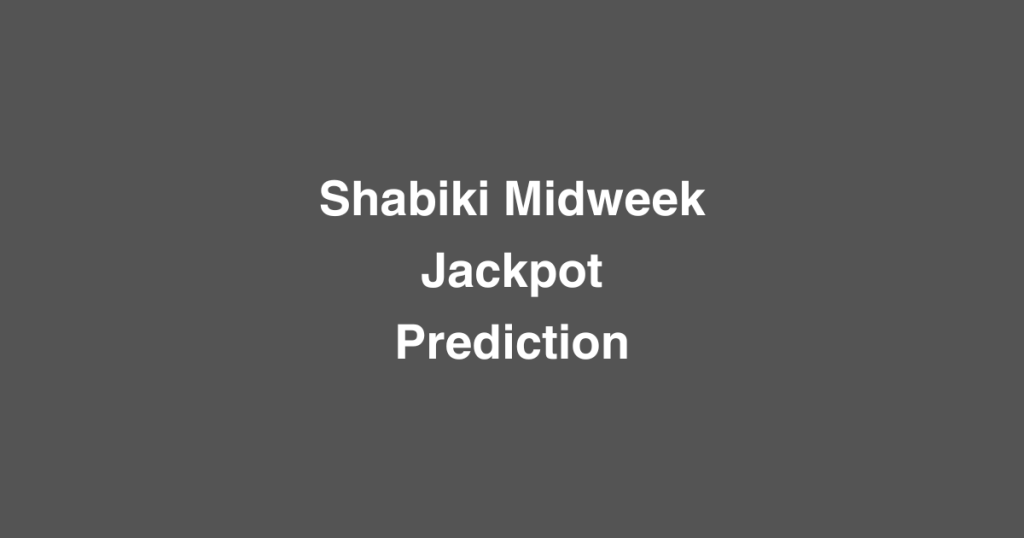 Shabiki Midweek Jackpot Prediction